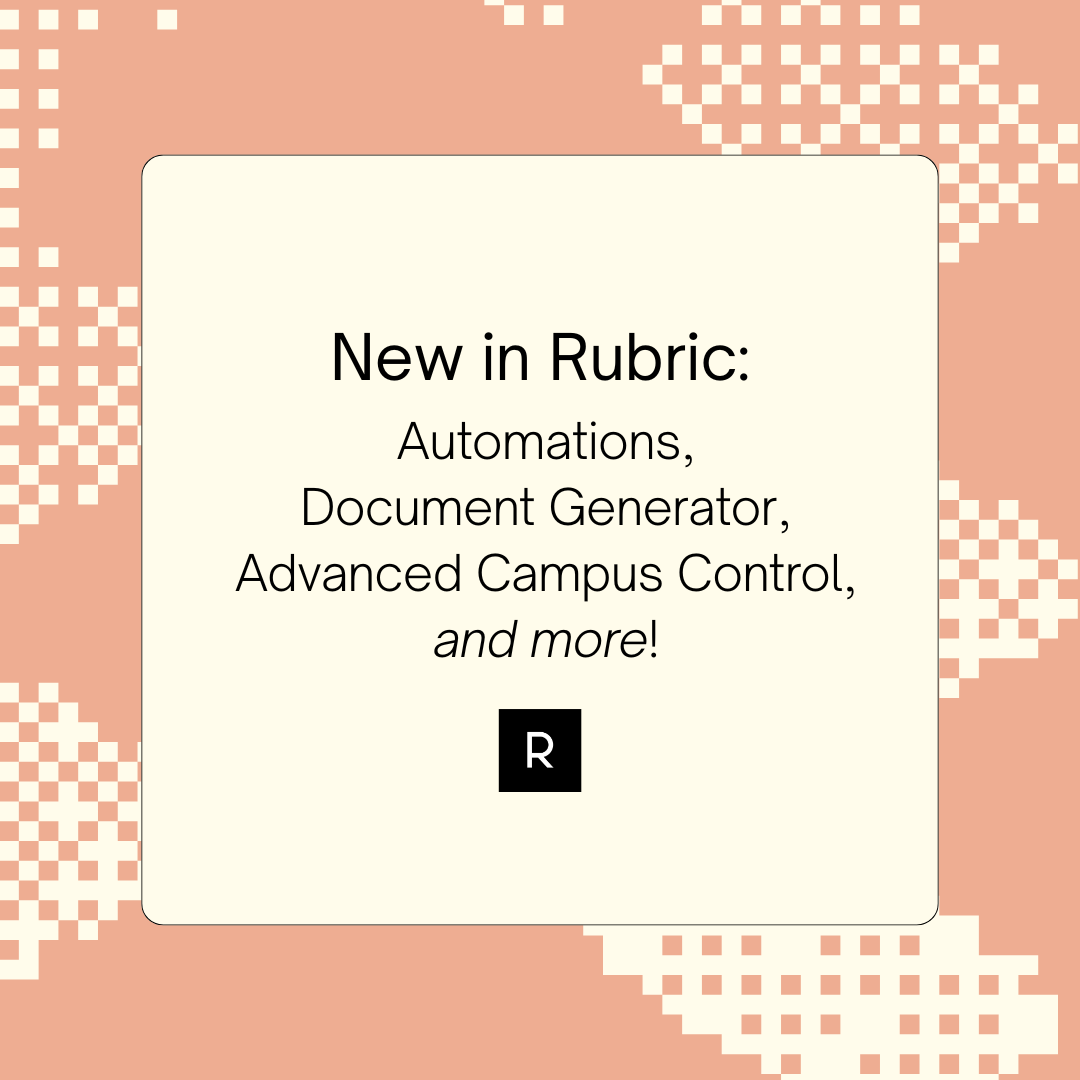 What’s New in Rubric: Automations, Document Generator, and More Campus Control
